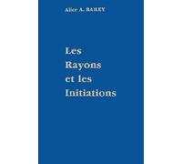 Traité Sur Les Sept Rayons - Volume 5, Rayons Et Initiations