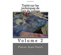 Traité sur les techniques de l'art du collage: Volume 2
