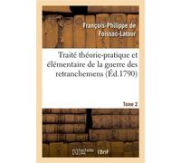Traité théorie-pratique et élémentaire de la guerre des retranchemens. Tome 2 - François-Philippe de Foissac-Latour - Hachette Bnf - broché - Livre