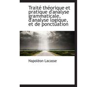 Traité Théorique Et Pratique D'analyse Grammaticale, D'analyse Logique, Et De Ponctuation