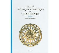 Traité Théorique Et Pratique De Charpente