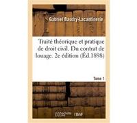 Traité théorique et pratique de droit civil. Du contrat de louage. 2e édition. Tome 1 Gabriel Baudry-Lacantinerie (Auteur), Albert Wahl (Auteur)