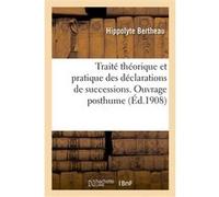 Traité théorique et pratique des déclarations de successions Bertheau Hippolyte (Auteur)