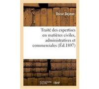 Traité théorique et pratique des expertises en matières civiles, administratives et commerciales Dejean-O (Auteur)