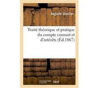 Traité théorique et pratique du compte courant et d'intérêts Auguste Urwiller (Auteur)