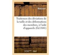 Traitemen des déviations de la taille et des déformations des membres, à l'aide d'appareils simples Commodes, qui ont été admis à l'Exposition de 1839, orthopédie - Moncourt - Hachette Bnf - broché - 