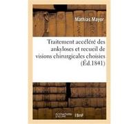 Traitement accéléré des ankyloses et recueil de visions chirurgicales choisies Mathias Mayor (Auteur)