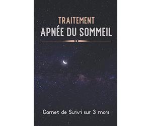 Traitement Apnée du Sommeil | Carnet de suivi sur 3 mois: Diagnostiqué(e) pour un Syndrome d’Apnées du Sommeil, ce journal de bord à compléter vous aidera dans le suivi de votre traitement.