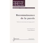 Traitement automatique du langage parlé Volume 2, Reconnaissance de la parole - Mariani - Hermes Science Publications - broché - Etude