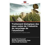 Traitement biologique des eaux usées de l'industrie du recyclage de l'aluminium: à l'aide de bactéries indigènes isolées