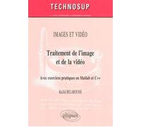Traitement de l’image et de la vidéo. Avec exercices pratiques en Matlab et C++. IMAGES ET VIDEO - Rachid Belaroussi - Ellipses - broché - Manuel