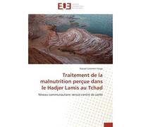Traitement de la malnutrition perçue dans le Hadjer Lamis au Tchad Niveau communautaire versus centre de santé - Haisset Gnomon Fanga - Universitaires Europeennes - broché - Etude