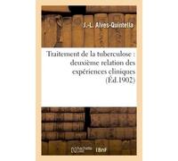 Traitement de la tuberculose : deuxième relation des expériences cliniquese - J Alves-Quintella - Hachette Bnf - broché - Livre
