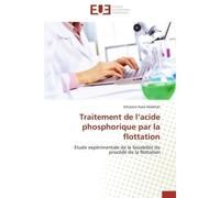 Traitement de l'acide phosphorique par la flottation Etude expérimentale de la faisabilité du procédé de la flottation - Ghizlane Naid Abdellah - Universitaires Europeennes - broché - Etude