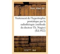 Traitement de l'hypertrophie prostatique par la radiothérapie (méthode du docteur Th. Nogier) - Albert Pérez - Hachette Bnf - broché - Livre