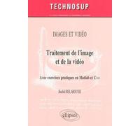 Traitement De L'image Et De La Vidéo - Avec Exercices Pratiques En Matlab Et C++