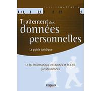 Traitement des données personnelles. Le guide juridique. La loi Informatique et libertés et la CNIL. Jurisprudences.