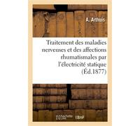 Traitement des maladies nerveuses et des affections rhumatismales par l'électricité statique - A. Arthuis - Hachette Bnf - broché - Livre