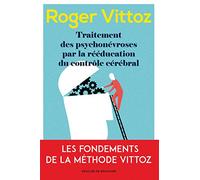 Traitement des psychonévroses par la rééducation du contrôle cérébral: Le Vittoz aujourd'hui