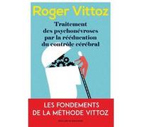 Traitement des psychonévroses par la rééducation du contrôle cérébral: Le Vittoz aujourd'hui