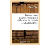 Traitement des psychonévroses par la rééducation du contrôle cérébral Roger Vittoz (Auteur)
