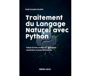Traitement du Langage Naturel avec Python: Guide Complet Actualisé | Analyse de texte, modèles ML, embeddings, classification et projets NLP avancés.