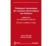 Traitement harmonique des systèmes électroniques non linéaires : applications aux dispositifs de télécoms - Exercices et problèmes corrigés - Christian CHATELLIER - Hermes Science Publications - broch