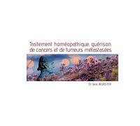 Traitement homéopathique: guérison de cancers et de tumeurs métastasées – Books on Demand