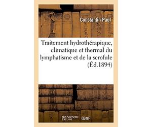Traitement Hydrothérapique, Climatique Et Thermal Du Lymphatisme Et De La Scrofule