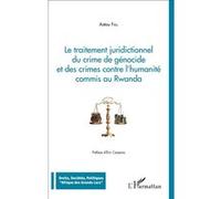 Traitement juridictionnel du crime de génocide et des crimes contre l'humanité commis au Rwanda Astou Fall (Auteur)