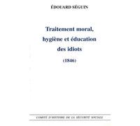 Traitement moral, hygiène et éducation des idiots 1846 - CHSS - Com.histoire Securite Sociale - broché - Livre