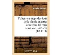 Traitement prophylactique de la phtisie et autres affections des voies respiratoires 2e édition René Couëtoux (Auteur)