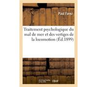 Traitement psychologique du mal de mer et des vertiges de la locomotion : chemin de fer , omnibus, tramway, etc. - Paul Farez - Hachette Bnf - broché - Livre