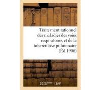 Traitement rationnel des maladies des voies respiratoires et de la tuberculose pulmonaire Collectif (Auteur)