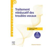 Traitement rééducatif des troubles vocaux - François Le Huche - Elsevier Masson - broché - Essai