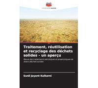 Traitement, réutilisation et recyclage des déchets solides - un aperçu: Revue des traitements aérobiques et anaérobiques de divers déchets solides