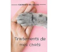 Traitements de mes chats carnet de suivi: Carnet de suivi des traitements antiparasitaires pour plusieurs chats | 7x10 pouces, 100 pages | Idéal pour associations et propriétaire de plusieurs chats