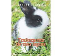Traitements de mes lapins | carnet de suivi | vermifuge et parasites: Carnet de suivi des traitements antiparasitaires pour plusieurs lapins | 7x10 ... et propriétaire de plusieurs lapins