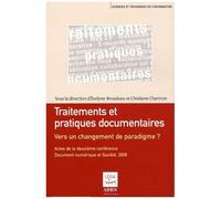 Traitements Et Pratiques Documentaires : Vers Un Changement De Paradigme ? - Actes De La Deuxième Conférence Document Numérique Et Société, Paris, Cnam, 17-18 Novembre 2008