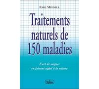 Traitements Naturels De 150 Maladies - L'art De Soigner En Faissant Appel À La Nature