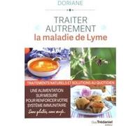 Traiter autrement la maladie de Lyme - Traitements naturels et solutions au quotidien Doriane (Auteur)