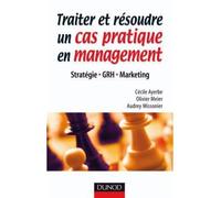 Traiter et résoudre un cas pratique en management - Stratégie . GRH . Marketing - Cécile Ayerbe - Dunod - broché - Etude