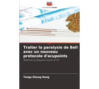 Traiter la paralysie de Bell avec un nouveau protocole d'acupoints: Renforcer le Yang pour nourrir le Yin