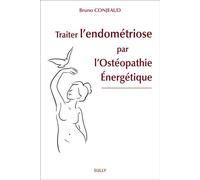 Traiter l'endométriose par l'ostéopathie énergétique - Bruno Conjeaud - Sully Eds - broché - Scolaire / Universitaire