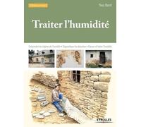 Traiter l'humidité Comprendre les origines de l'humidité - Diagnostiquer les désordres - Evacuer et traiter l'humidité. - Yves Baret - Eyrolles - broché - Guide