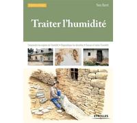 Traiter l'humidité Comprendre les origines de l'humidité - Diagnostiquer les désordres - Evacuer et traiter l'humidité. - Yves Baret - Eyrolles - broché - Guide