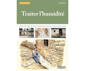Traiter l'humidité Comprendre les origines de l'humidité - Diagnostiquer les désordres - Evacuer et traiter l'humidité. - Yves Baret - Eyrolles - broché - Guide