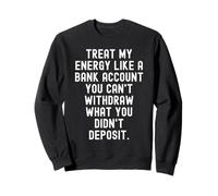 Traiter Mon énergie comme Un Compte bancaire Sagesse Motivationnelle pour Sweatshirt