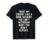 Traiter Mon énergie comme Un Compte bancaire Sagesse Motivationnelle pour T-Shirt