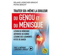 Traiter soi-même la douleur du Genou et du Ménisque Lésion du ménisque ; arthrose du genou ; lésions des ligaments ; kyste de Baker - Petra Bracht - Macro - broché - Guide